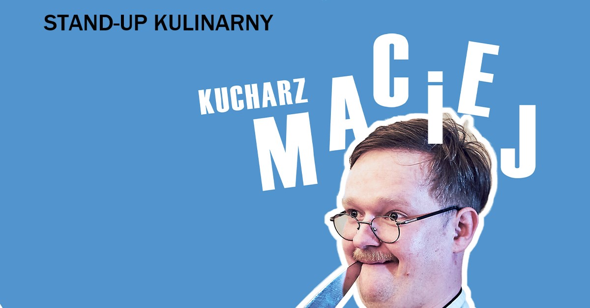 Kucharz Maciej – Stand-up kulinarny