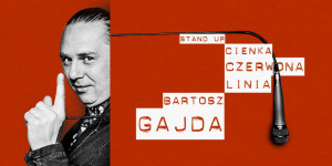 Stand-up: Bartosz Gajda “Cienka Czerwona Linia”