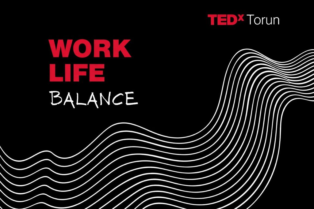 TEDxTorun – Work Life Balance